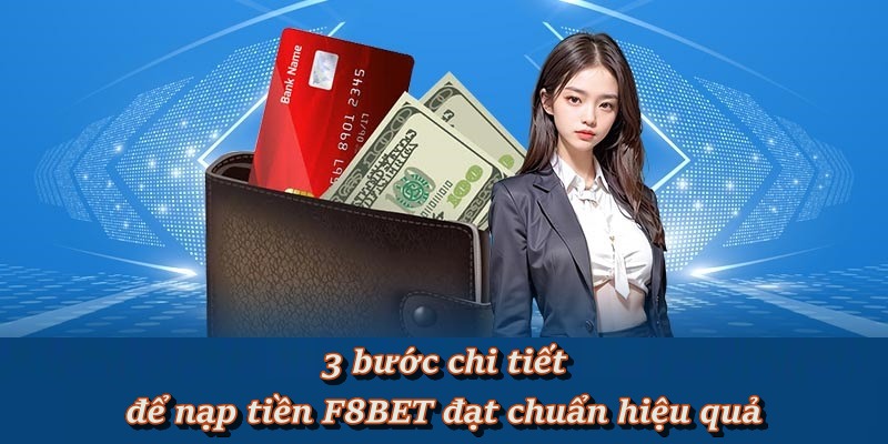 Hướng dẫn chi tiết để nạp tiền F8BET đạt chuẩn hiệu quả