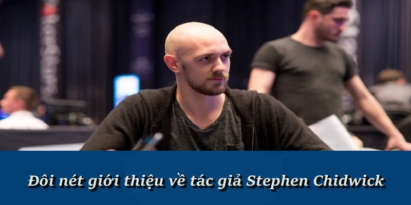 Giới thiệu thông tin về tác giả Stephen Chidwick