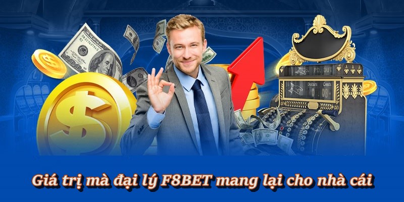 Một số lợi ích khi trở thành đại lý nhà cái F8BET